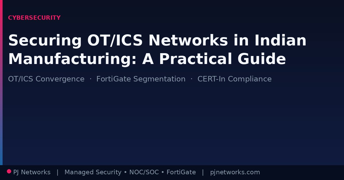 Securing OT/ICS Networks in Indian Manufacturing: A Practical Guide