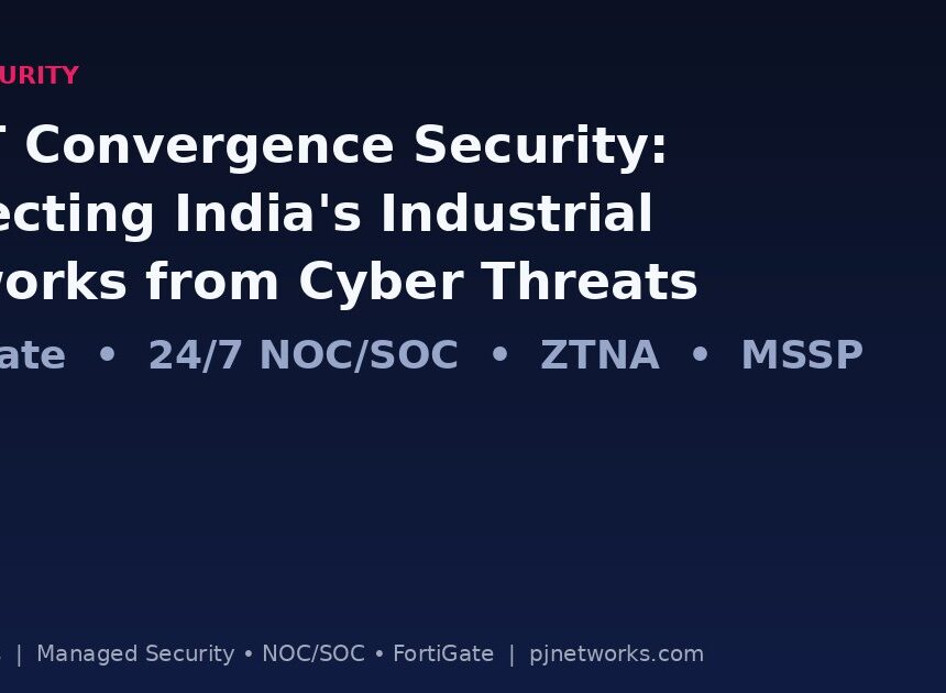 OT/IT Convergence Security: Protecting India’s Industrial Networks from Cyber Threats