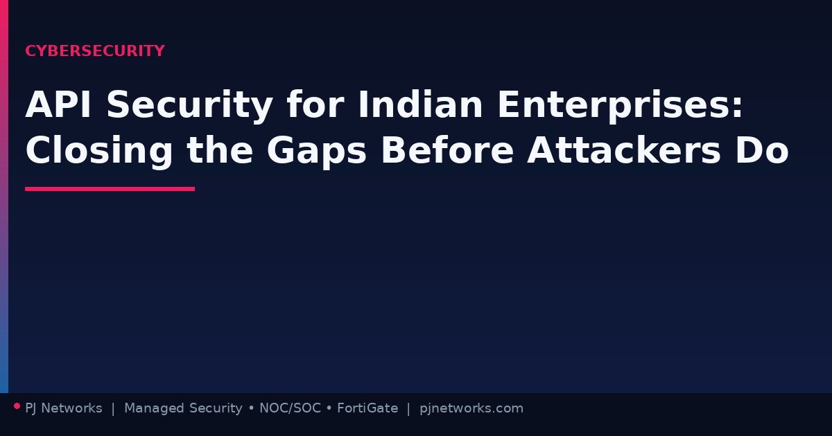 API Security for Indian Enterprises: Closing the Gaps Before Attackers Do