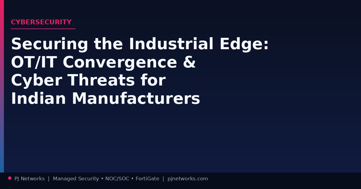 Securing the Industrial Edge: OT/IT Convergence and Cyber Threats Facing Indian Manufacturers