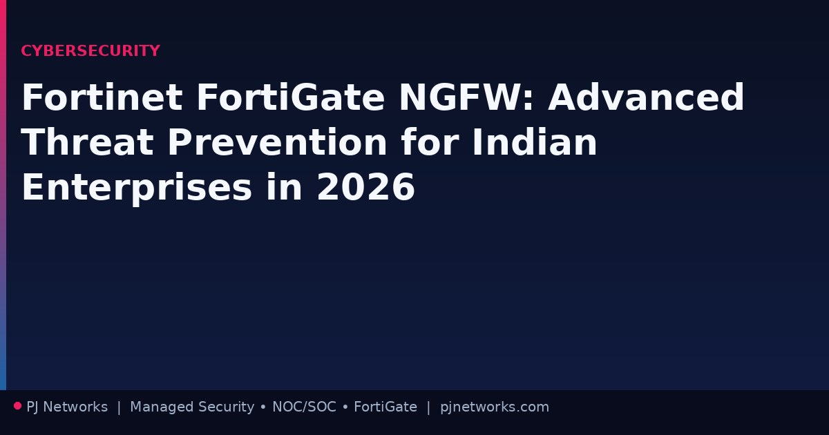 Fortinet FortiGate NGFW: Advanced Threat Prevention for Indian Enterprises in 2026