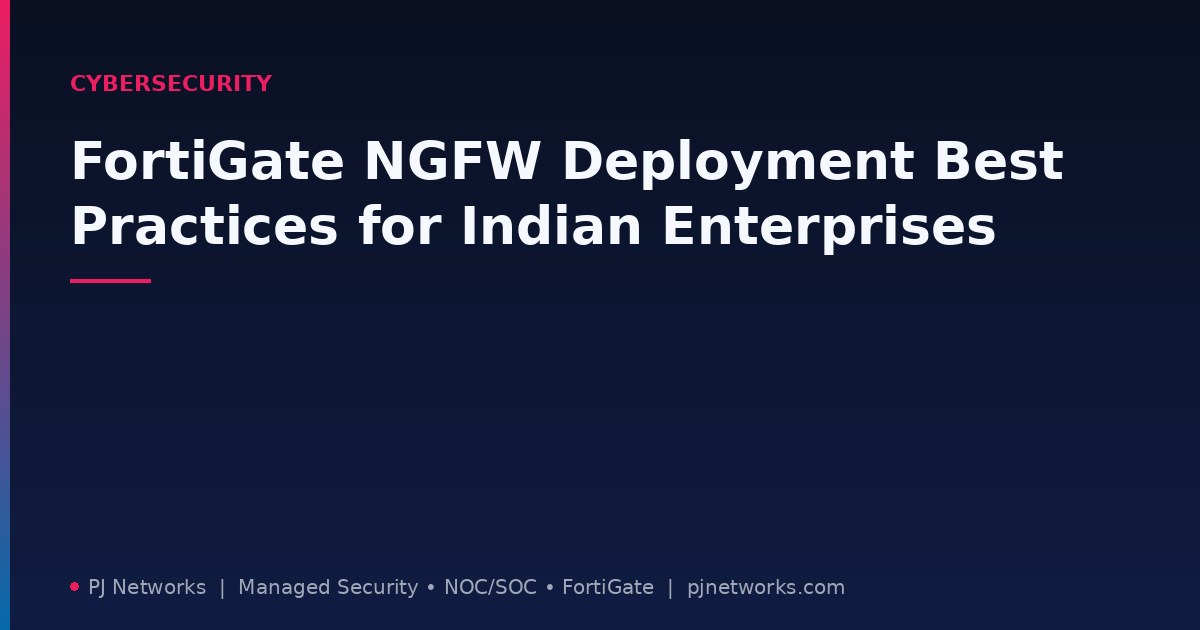 Fortinet FortiGate NGFW Deployment Best Practices for Indian Enterprises: A 2026 Field Guide