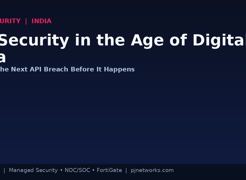 API Security in the Age of Digital India: How Indian Enterprises Can Stop the Next Breach