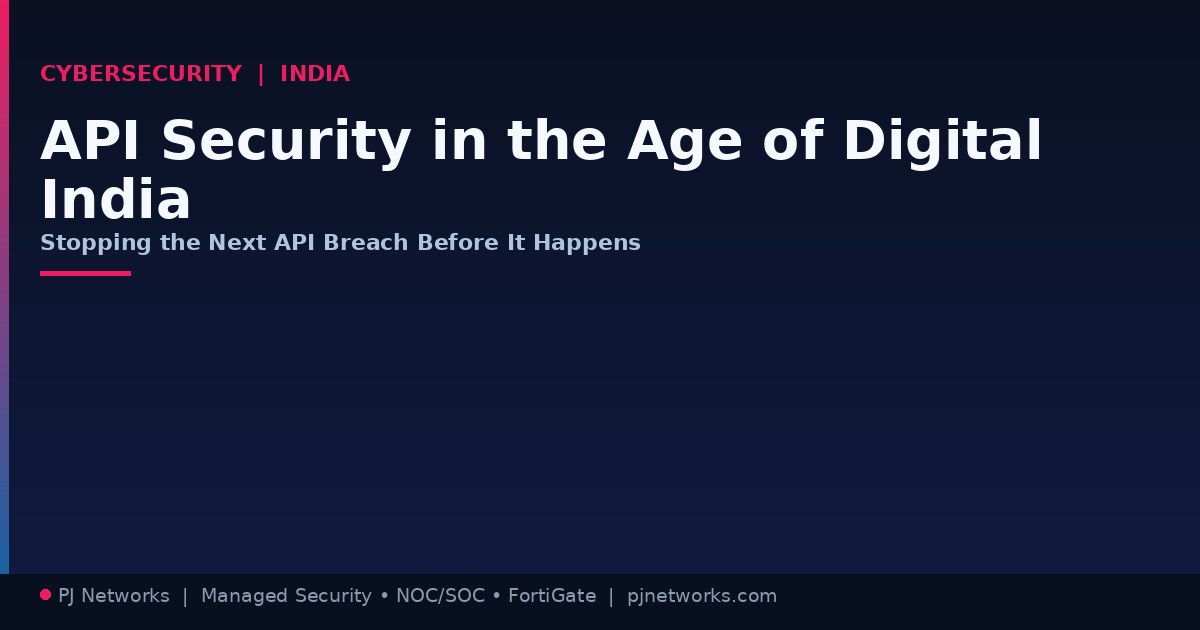 API Security in the Age of Digital India: How Indian Enterprises Can Stop the Next Breach