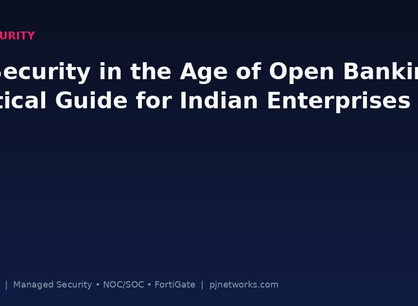 API Security in the Age of Open Banking: A Practical Guide for Indian Enterprises