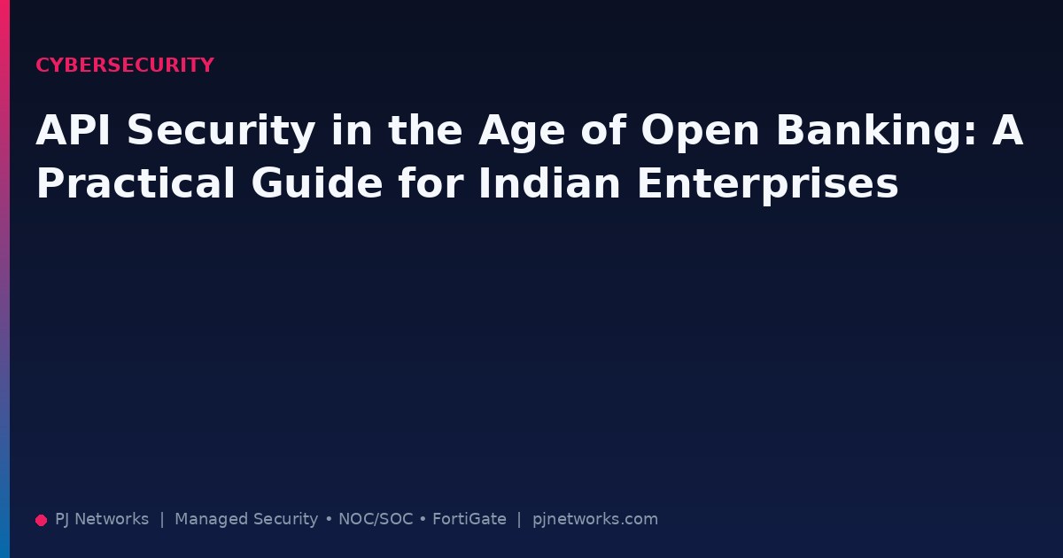 API Security in the Age of Open Banking: A Practical Guide for Indian Enterprises