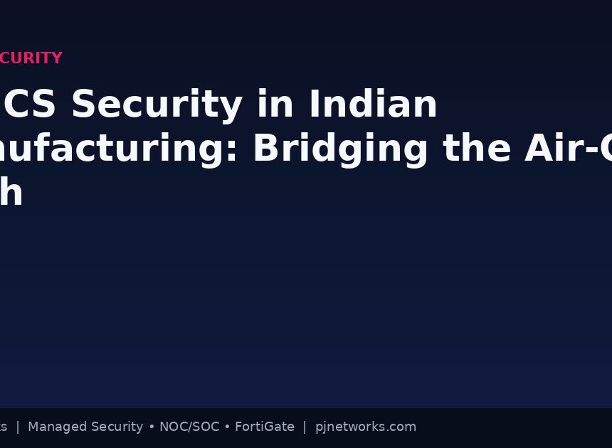 OT/ICS Security in Indian Manufacturing: Bridging the Air-Gap Myth