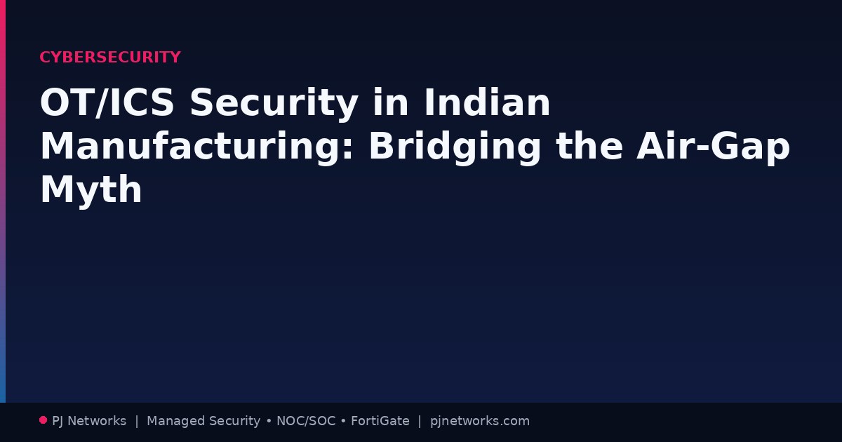 OT/ICS Security in Indian Manufacturing: Bridging the Air-Gap Myth