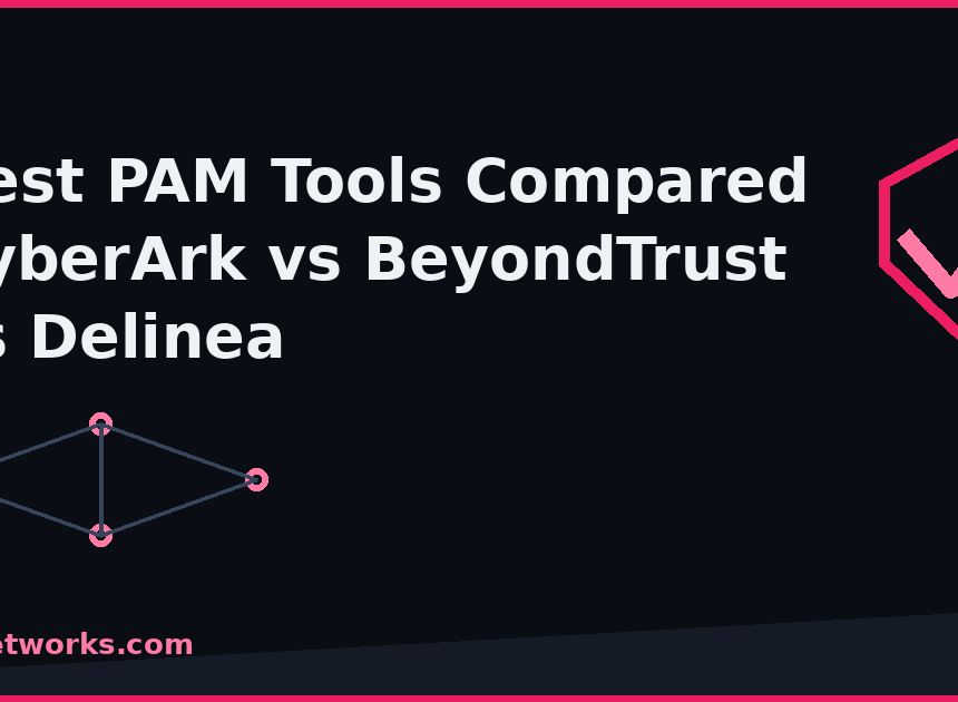 Best PAM Tools Compared (2026): CyberArk vs BeyondTrust vs Delinea vs ManageEngine vs ARCON