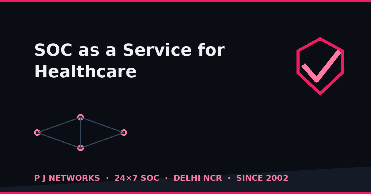 SOC as a Service for healthcare in India — hospital and pharma security monitoring