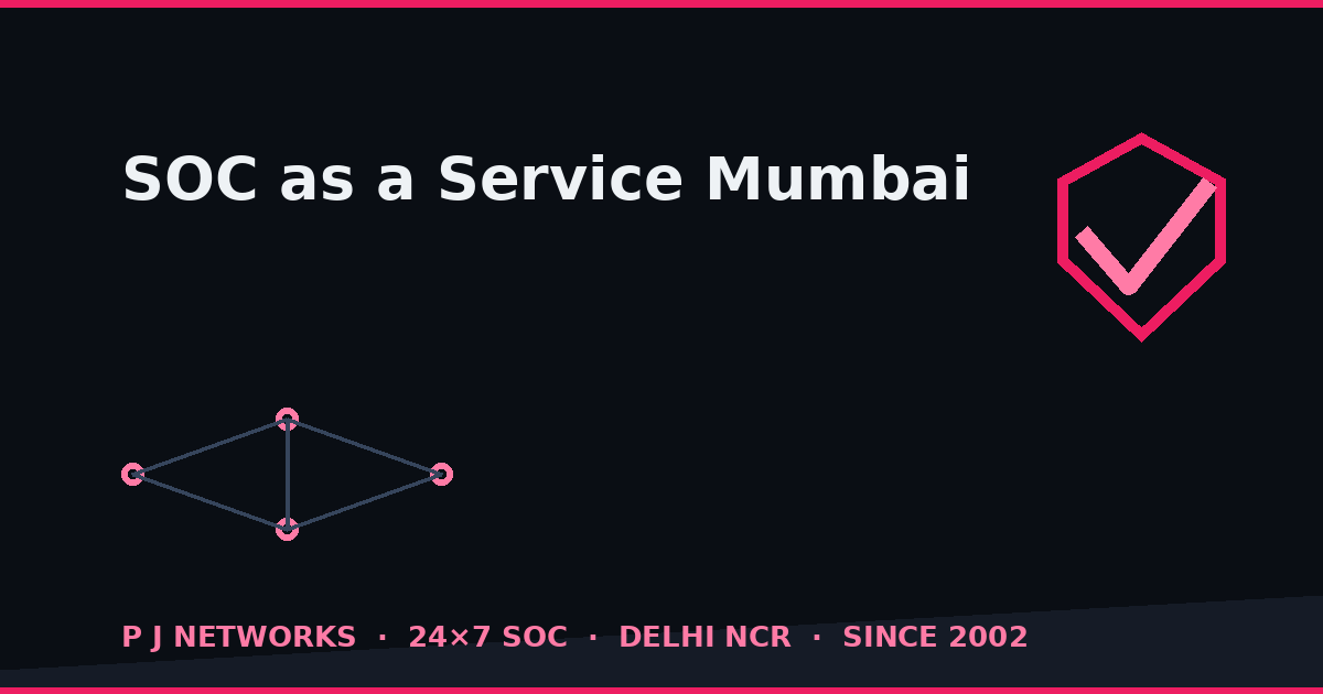 SOC as a Service in Mumbai — managed SOC for BFSI and enterprise by P J Networks