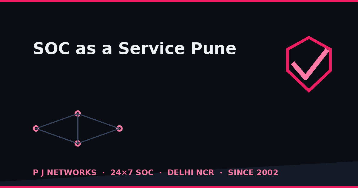 SOC as a Service in Pune — 24×7 managed security operations by P J Networks