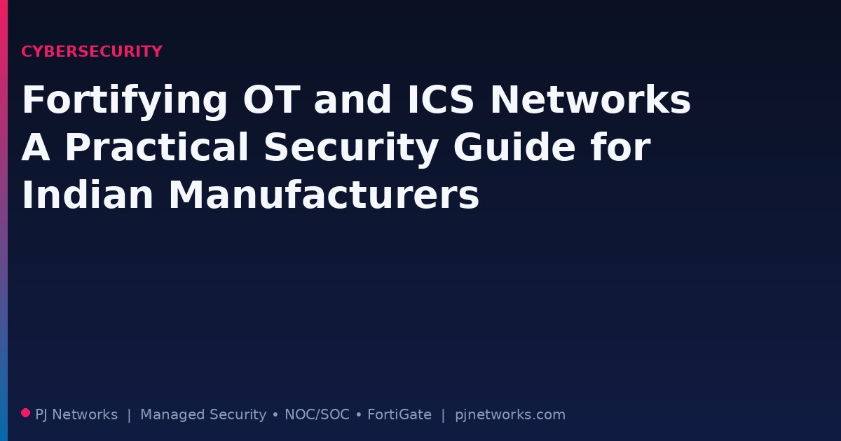 Fortifying OT and ICS Networks: A Practical Security Guide for Indian Manufacturers