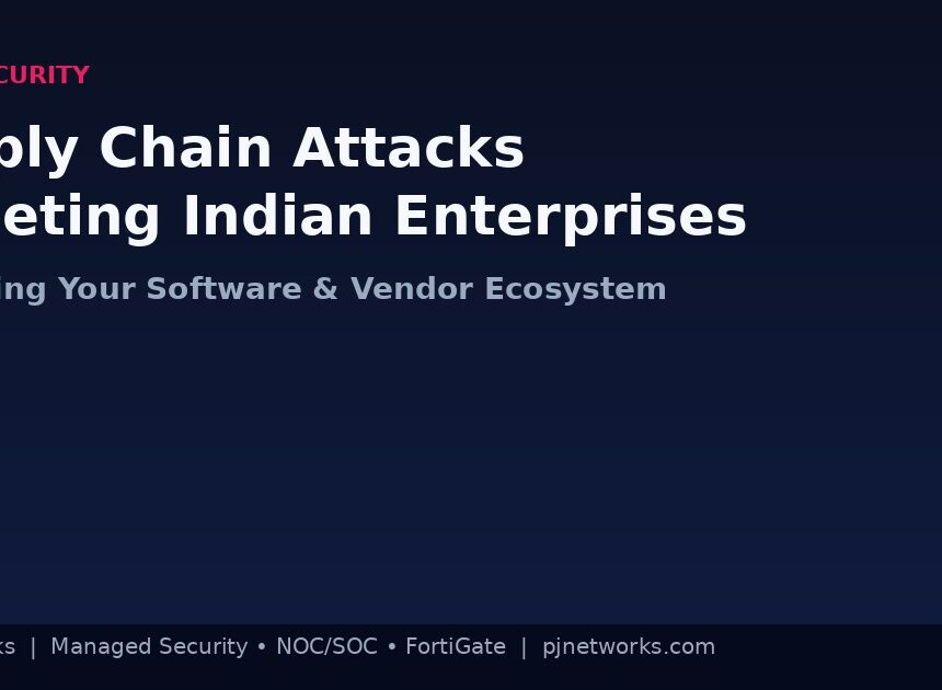 Supply Chain Attacks Targeting Indian Enterprises: How to Defend Your Software and Vendor Ecosystem