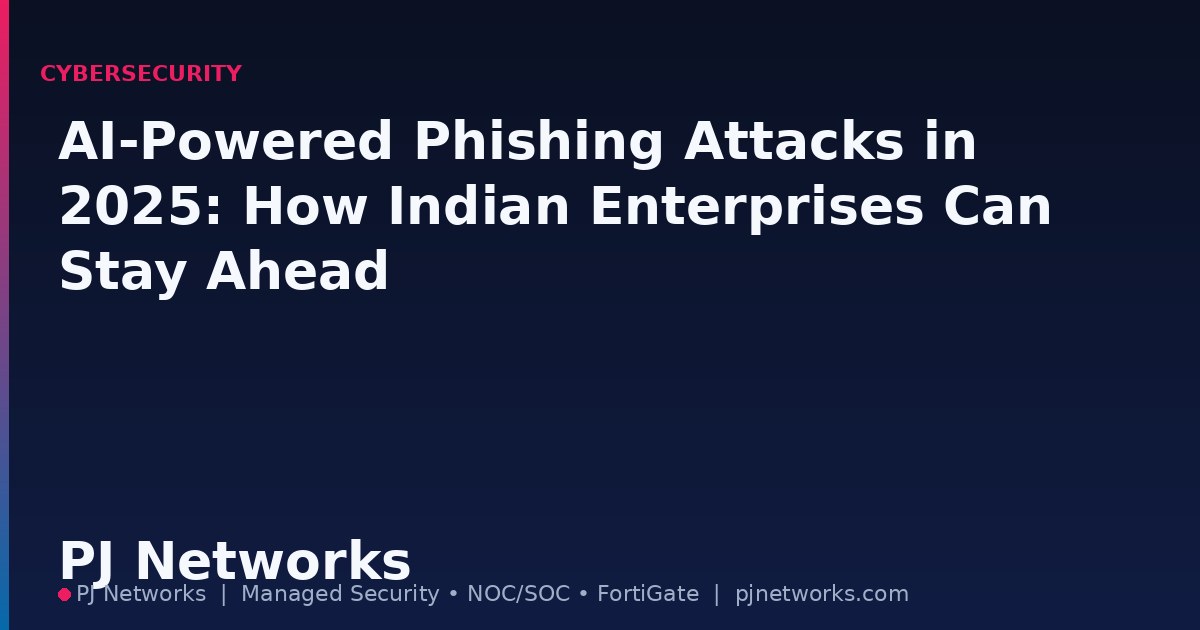 AI-Powered Phishing Attacks in 2025: How Indian Enterprises Can Stay Ahead