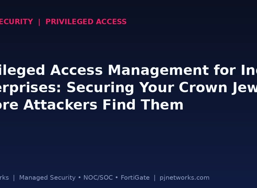 Privileged Access Management for Indian Enterprises: Securing Your Crown Jewels Before Attackers Find Them