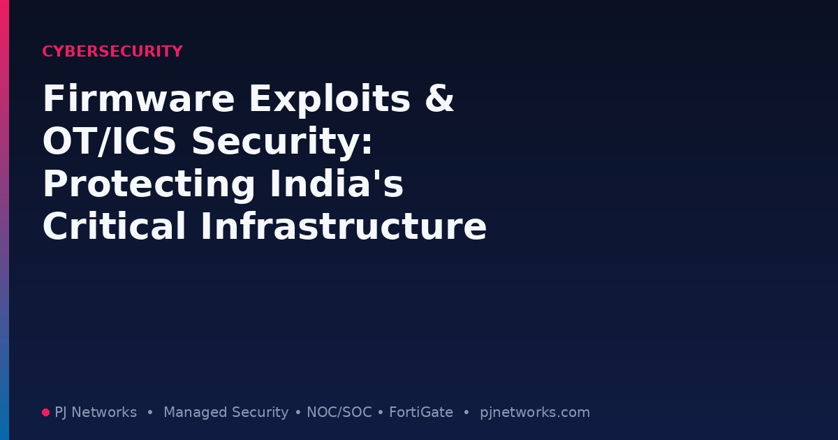 Firmware Exploits and OT/ICS Security: Protecting India’s Critical Infrastructure